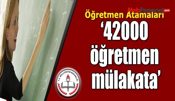 42000 Öğretmen Mülakata Çağırılacak