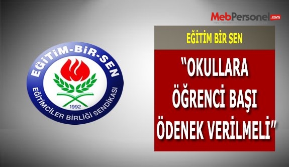“OKULLARA ÖĞRENCİ BAŞI ÖDENEK VERİLMELİ”