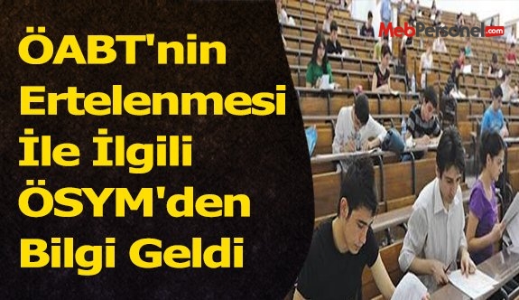 ÖABT'nin Ertelenmesi İle İlgili ÖSYM'den Bilgi Geldi