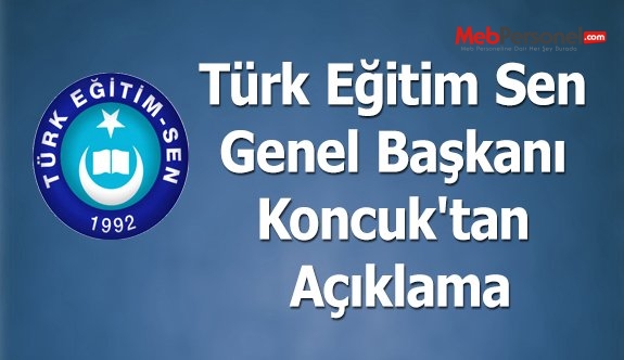 Türk Eğitim Sen Genel Başkanı Koncuk'tan Açıklama