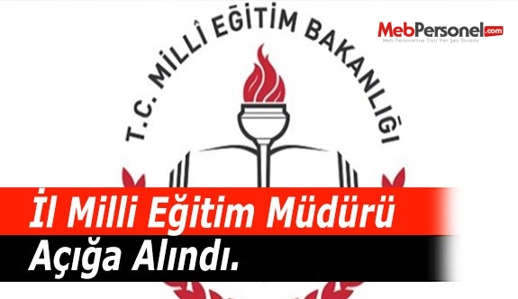 İl Milli Eğitim Müdürü Açığa Alındı.