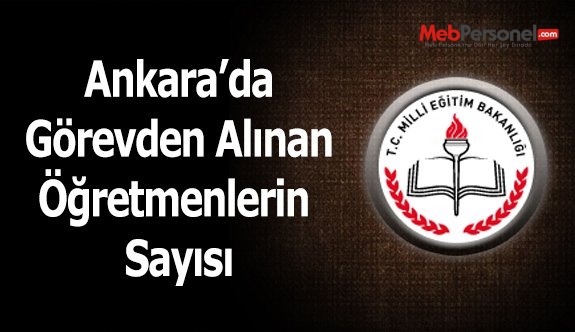 Ankara'da Görevden Alınan Öğretmenlerin Sayısı