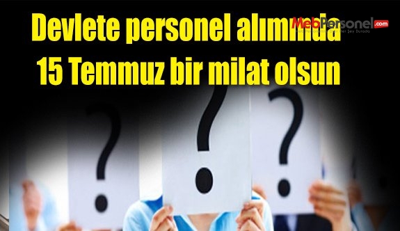 Devlete personel alımında 15 Temmuz bir milat olsun