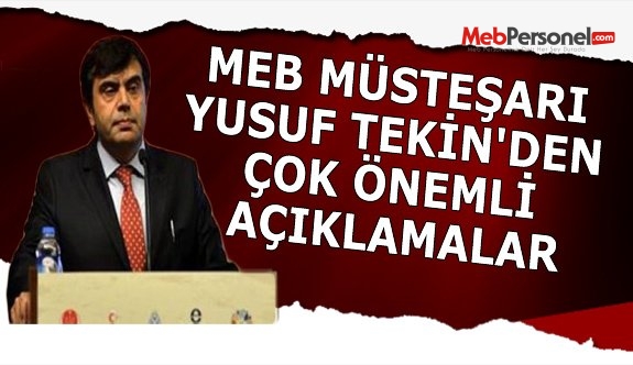 MEB MÜSTEŞARI YUSUF TEKİN'DEN ÇOK ÖNEMLİ AÇIKLAMALAR