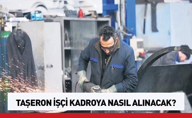 Taşeron İşçiler Nasıl Kadroya Geçecek?