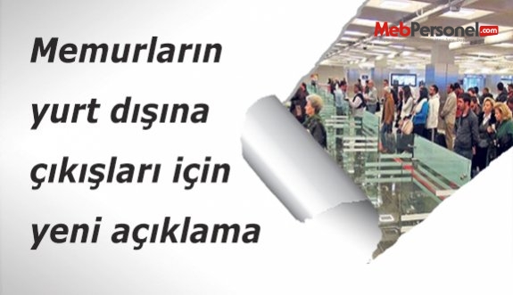 Memurların yurt dışına çıkışları için yeni açıklama