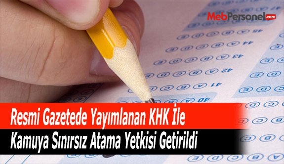 Resmi Gazetede Yayımlanan KHK İle Kamuya Sınırsız Atama Yetkisi Getirildi