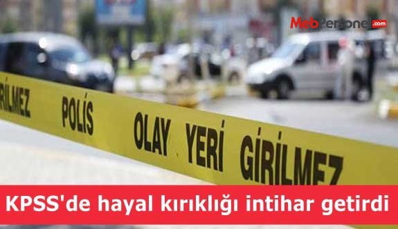 KPSS'de hayal kırıklığı intihar getirdi