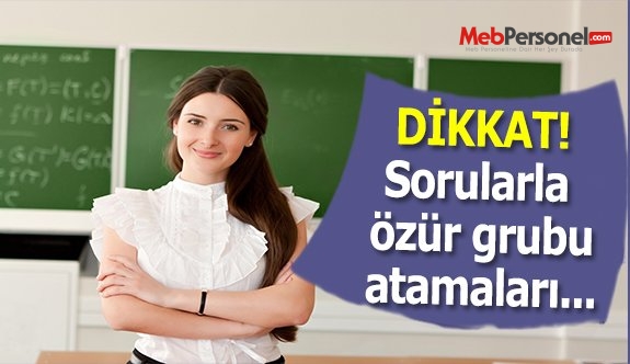 Sorularla Özür Grubu Atamaları