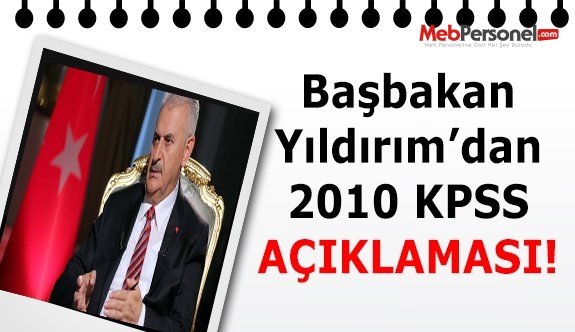 Başbakan Yıldırım'dan 2010 KPSS açıklaması