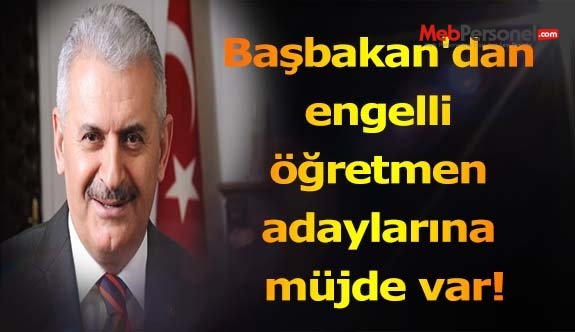 Başbakan'dan engelli öğretmen adaylarına müjde var!