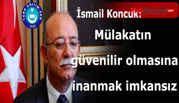 GENEL BAŞKAN, “MÜLAKATIN GÜVENİLİR OLMASINA İNANABİLMEK İMKANSIZ”