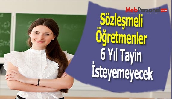 Sözleşmeli Öğretmenler 6 Yıl Tayin İsteyemeyecek