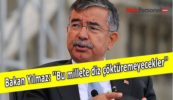 Bakan Yılmaz: ''Bu millete diz çöktüremeyecekler''