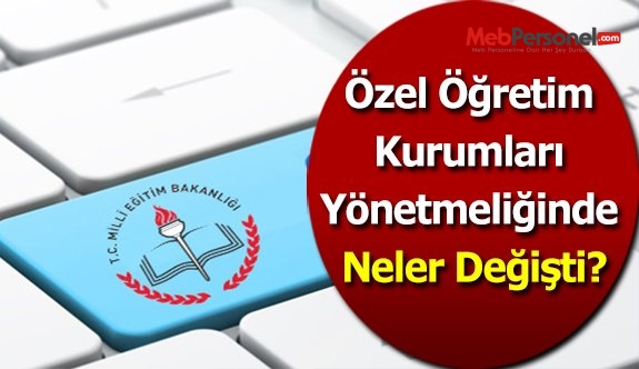 Özel Öğretim Kurumları Yönetmeliğinde Neler Değişti?