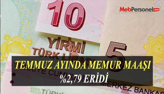 TEMMUZ AYINDA MEMUR MAAŞI %2,79 ERİDİ