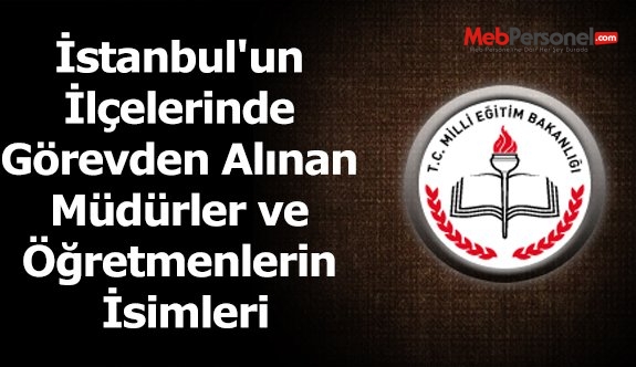 Görevden Alınan Müdür ve Öğretmenlerin İsimleri (İSTANBUL)