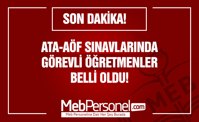 ATA-AÖF Sınavlarında Görevli Öğretmenler Belli Oldu