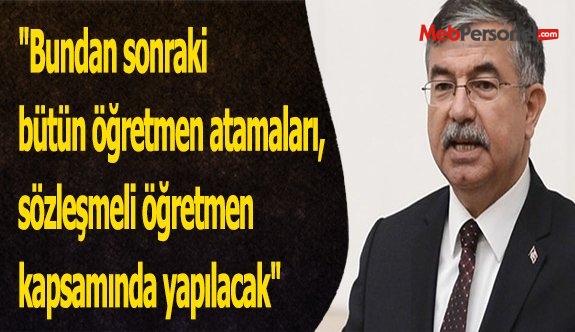 "Bundan sonraki bütün öğretmen atamaları, sözleşmeli öğretmen kapsamında yapılacak"