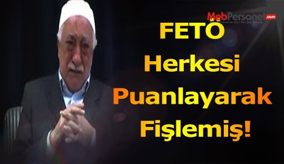 FETÖ Herkesi Puanlayarak Fişlemiş!