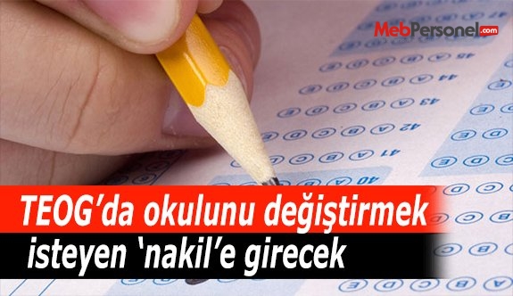 TEOG’da okulunu değiştirmek isteyen ‘nakil’e girecek