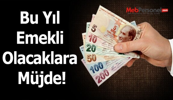 Bu Yıl Emekli Olacaklara Müjde!