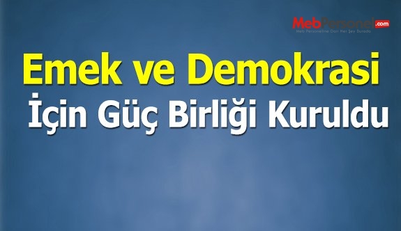 FAŞİZME, DARBELERE VE OHAL’E KARŞI: ‘EMEK VE DEMOKRASİ İÇİN GÜÇ BİRLİĞİ’ KURULDU!