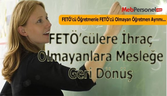 MEB, FETÖ'cü Öğretmenleri İhraç, olmayanları göreve iade etmeli