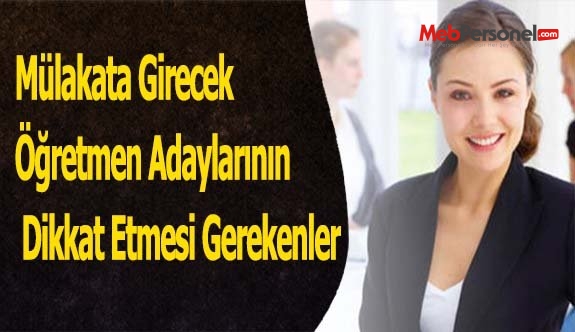 Mülakata Girecek Öğretmen Adaylarının  Dikkat Etmesi Gerekenler