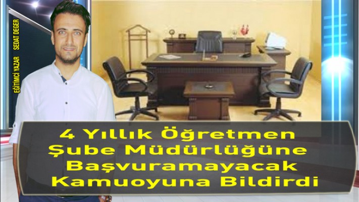 Değer: 4 Yıllık Öğretmen Şube Müdürlüğüne Başvuramayacak Kamuoyuna Bildirdi