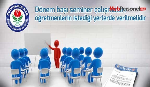 Dönem başı seminer çalışmaları öğretmenlerin istediği yerlerde verilmelidir