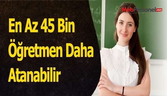 En Az 45 Bin Öğretmen Daha Atanabilir