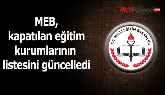 MEB, kapatılan eğitim kurumlarının listesini güncelledi