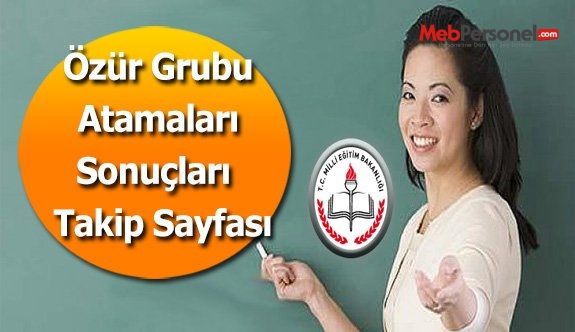 Özür Grubu Atamaları Sonuçları  Takip Sayfası