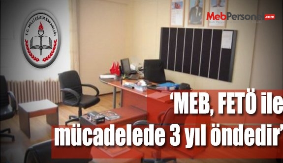 MEB FETÖ İLE MÜCADELEDE DİĞER BAKANLIKLARDAN 3 YIL ÖNDEDİR