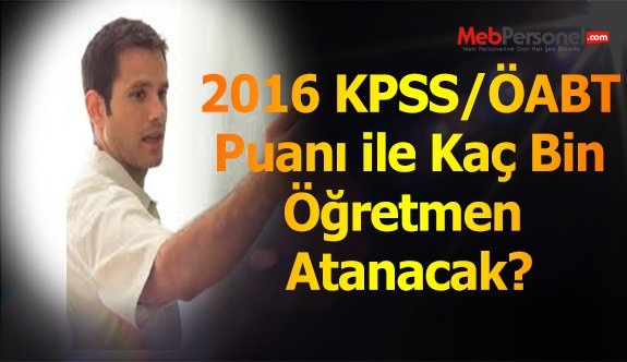2016 KPSS/ÖABT ile Toplam Kaç Bin Atama Olacak?