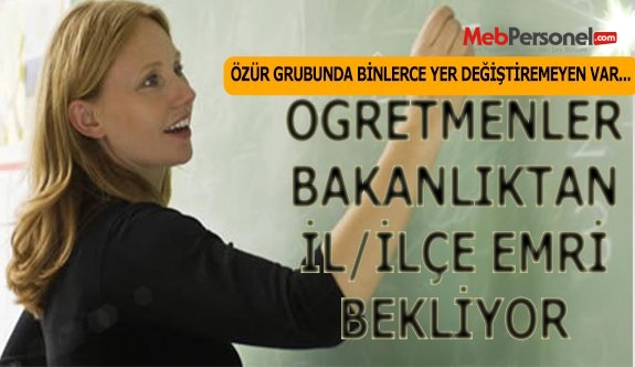 Özür Grubunda Yer Değiştiremeyen Öğretmenler İl Emri Bekliyor