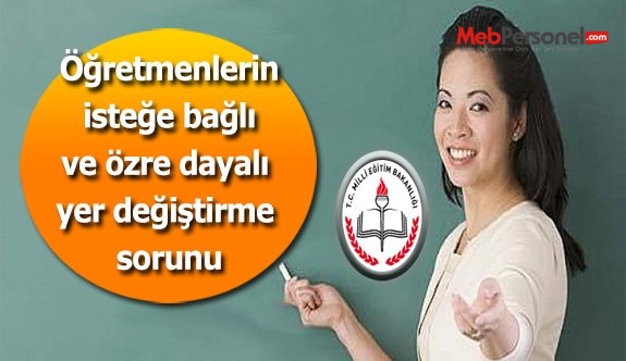 Öğretmenlerin isteğe bağlı ve özre dayalı yer değiştirme sorunu