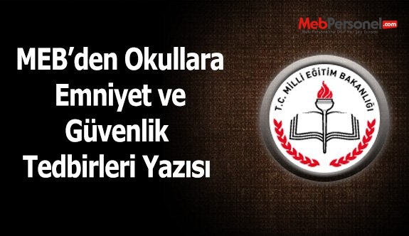 MEB’den Okullara Emniyet ve Güvenlik Tedbirleri Yazısı
