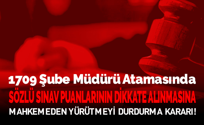Mahkemeden 1709 Şube Müdürü Atamasına Yürütmeyi Durdurma Kararı