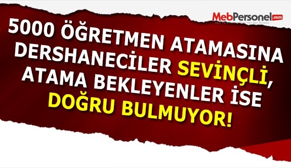 Dershaneciler Sevinçli, Atama Bekleyen Öğretmenler Tepkili!