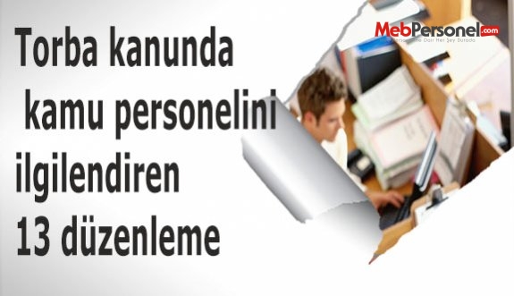 Torba kanunda kamu personelini ilgilendiren 13 düzenleme