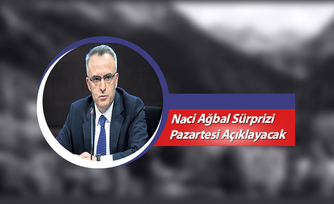 Naci Ağbal Sürprizi Pazartesi Açıklayacak