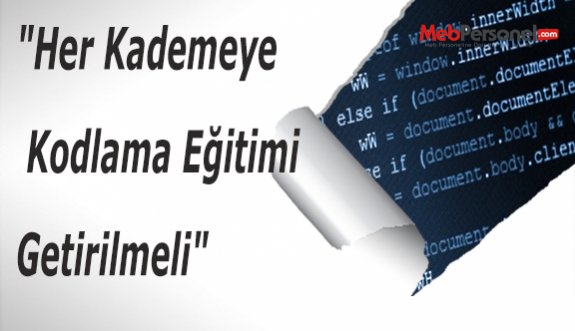 "Her Kademeye Kodlama Eğitimi  Getirilmeli"