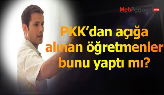 PKK'dan Açığa Alınan Öğretmenler Bunu Yaptı mı?