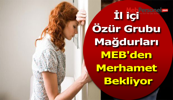 İl içi Özür Grubu Mağdurları MEB'den Merhamet Bekliyor