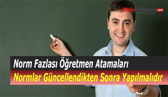 Norm Fazlası Öğretmen Atamaları Normlar Güncellendikten Sonra Yapılmalıdır
