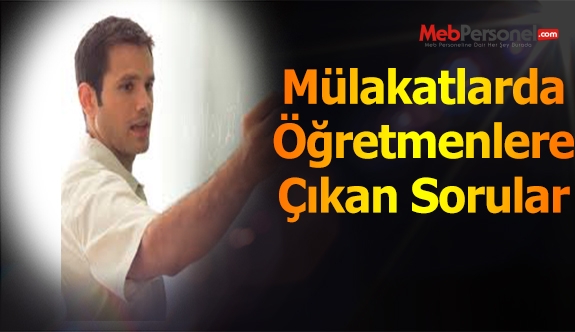 Mülakatlarda Öğretmenlere Yöneltilen Sorular