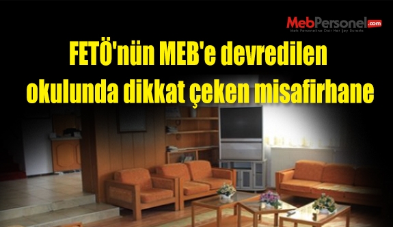 FETÖ'nün MEB'e devredilen okulunda dikkat çeken misafirhane