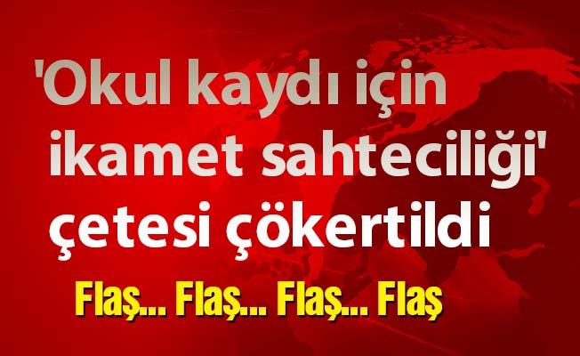 'Okul kaydı için ikamet sahteciliği' çetesi çökertildi